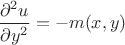 $ \dfrac {\partial ^2 u} {\partial y^2} = -m(x,y)$