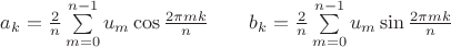 $a_k=\frac 2 n \sum\limits_{m=0}^{n-1} u_m \cos \frac{2\pi m k}{n}\quad\quad b_k=\frac 2 n \sum\limits_{m=0}^{n-1} u_m \sin \frac{2\pi m k}{n}$