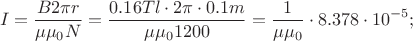 \[
I = \frac{{B2\pi r}}{{\mu \mu _0 N}} = \frac{{0.16Tl \cdot 2\pi  \cdot 0.1m}}{{\mu \mu _0 1200}} = \frac{1}{{\mu \mu _0 }} \cdot 8.378 \cdot 10^{ - 5} ;
\]