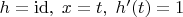 $h=\operatorname{id}, \;x=t, \; h'(t)=1$