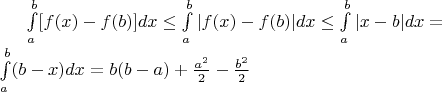 $\int\limits_{a}^{b} [f(x) - f(b) ]dx \leq  \int\limits_{a}^{b} |f(x)-f(b)| dx \leq  \int\limits_{a}^{b} |x-b| dx= \\ \int\limits_{a}^{b} (b-x) dx = b(b-a) + \frac{a^2}{2} - \frac{b^2}{2} $