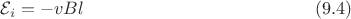 $$\mathcal{E}_i=-vBl\eqno(9.4)$$