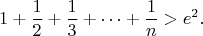 $$
1+\frac{1}{2}+\frac{1}{3}+\cdots+\frac{1}{n}>e^2.
$$