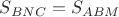 $S_{BNC}=S_{ABM}$
