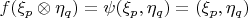 $f(\xi_p\otimes\eta_q)=\psi(\xi_p,\eta_q)=(\xi_p,\eta_q)$