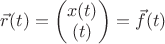$\vec r(t)=\begin{pmatrix}x(t)\\(t)\end{pmatrix}=\vec f(t)$