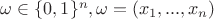 $\omega \in \{0,1\}^n , \omega = (x_1,...,x_n)$