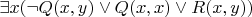 $\exists x (\neg Q(x,y) \vee Q(x,x) \vee R(x,y))$