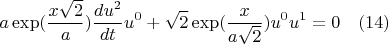 $$a\exp(\frac{x\sqrt{2}}{a})\frac{du^2}{dt}u^0+\sqrt{2}\exp(\frac{x}{a\sqrt{2}})u^0u^1=0 \quad(14)$$
