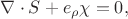 \nabla\cdot S+e_\rho \chi=0,