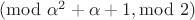 $(\mathrm{mod }\ \alpha^2 + \alpha + 1, \mathrm{mod }\ 2)$