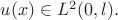 $u(x)\in L^2(0,l).$ $u(x)\in L^2(0,l).$
