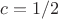 $c=1/2$