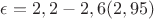 $\epsilon = 2,2 - 2,6 (2,95)$ $\epsilon = 2,2 - 2,6 (2,95)$