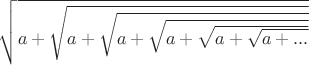 $\sqrt{a+\sqrt{a+\sqrt{a+\sqrt{a+\sqrt{a+\sqrt{a+...}}}}}}$
