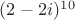 $(2-2i)^1^0$