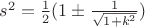 $s^2=\frac 1 2(1\pm\frac 1{\sqrt{1+k^2}})$