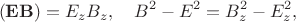 $$(\mathbf{EB})=E_z B_z,\quad B^2-E^2=B_z^2-E_z^2,$$