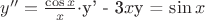 $y'' = \frac{\cos x}{x} \cdot $y' - 3$x$y = \sin x
