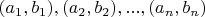 $(a_1,b_1), (a_2,b_2), ... , (a_n,b_n)$
