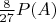 $\frac{8}{27}P(A)$