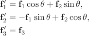 $$
\begin{align*}
\mathbf f_1' &= \mathbf f_1 \cos \theta + \mathbf f_2 \sin \theta, \\
\mathbf f_2' &= -\mathbf f_1 \sin \theta + \mathbf f_2 \cos \theta, \\
\mathbf f_3' &= \mathbf f_3
\end{align*}
$$