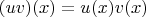 $(uv)(x) = u(x)v(x)$