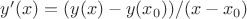 $y'(x) = (y(x)-y(x_0))/(x-x_0)$ $y'(x) = (y(x)-y(x_0))/(x-x_0)$