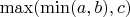 $\max(\min(a, b), c)$