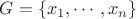$G = \{x_1, \cdots, x_n\}$