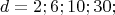 \[d = 2;6;10;30;\]