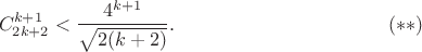 $$
C_{2k+2}^{k+1} < \dfrac{4^{k+1}}{\sqrt{2(k+2)}}.
\eqno(**)
$$