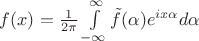 $f(x)=\frac{1}{2 \pi}\int\limits_{-\infty}^{\infty}\tilde{f}(\alpha)e^{ix\alpha}d\alpha$