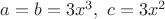 $a=b=3x^3, \ c=3x^2$