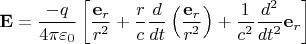 $\displaystyle \mathbf{E} = \frac{- q}{4\pi\varepsilon_0} \left[\frac{\mathbf{e}_r}{r^2} + \frac{r}{c}\frac{d}{dt}\left(\frac{\mathbf{e}_r}{r^2}\right) + \frac{1}{c^2}\frac{d^2}{dt^2}\mathbf{e}_r\right]$