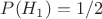 $P(H_1)=1/2$