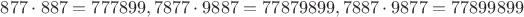 $877\cdot 887=777899, 7877\cdot 9887 = 77879899, 7887\cdot 9877 = 77899899$