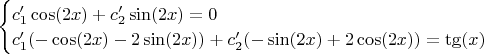 $\begin{cases} c'_1\cos(2x)+c'_2\sin(2x)=0 \\ c'_1(-\cos(2x)-2\sin(2x))+c'_2(-\sin(2x)+2\cos(2x))=\tg(x) \end{cases}$