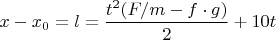 $x-x_0=l =\dfrac{t^2(F/m-f\cdot g)}{2}+10t$