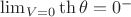 $\lim_{V=0}{\th{\theta}}=0^-$