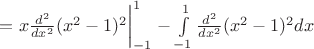 $=x\frac{d^2}{dx^2}(x^2-1)^2\bigg|^{1}_{-1} - \int\limits_{-1}^{1}\frac{d^2}{dx^2}(x^2-1)^2dx$