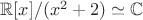 $\mathbb R[x]/(x^2+2) \simeq \mathbb C$
