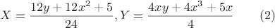 $X=\dfrac{12y+12x^2+5}{24}, Y=\dfrac{4xy+4x^3+5x}{4}\qquad(2)$