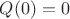 $Q(0)=0$