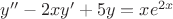 $y''-2xy'+5y=xe^{2x}$