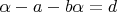 $\alpha-a-b\alpha=d$