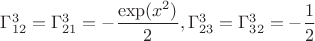 $\Gamma_{12}^3=\Gamma_{21}^3=-\dfrac{\exp(x^2)}{2},\Gamma_{23}^3=\Gamma_{32}^3=-\dfrac{1}{2}$