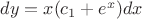 $dy=x(c_1+e^x)dx$
