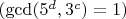 $(\gcd (5^d,3^c)=1)$