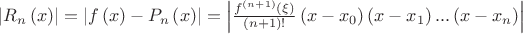 $\[\left| {{R_n}\left( x \right)} \right| = \left| {f\left( x \right) - {P_n}\left( x \right)} \right| = \left| {\frac{{{f^{\left( {n + 1} \right)}}\left( \xi  \right)}}
{{\left( {n + 1} \right)!}}\left( {x - {x_0}} \right)\left( {x - {x_1}} \right)...\left( {x - {x_n}} \right)} \right|\]$